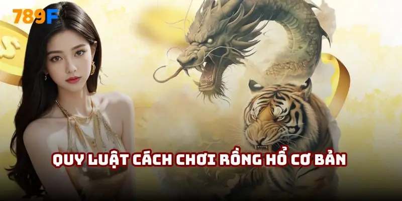 Quy luật cách chơi Rồng Hổ cơ bản