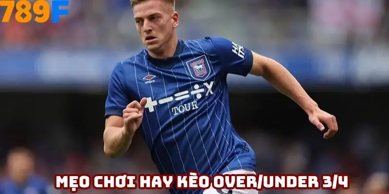 Mẹo chơi hay kèo Over/Under 3/4