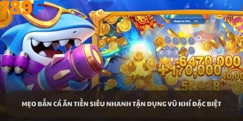 Tận dụng vũ khí sẽ giúp bạn tiêu diệt cá nhanh chóng